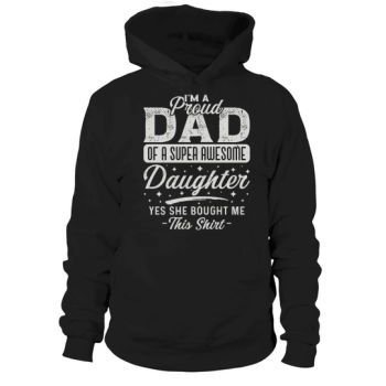 Im a proud dad of a super awesome daughter Yes she bought me these hoodies