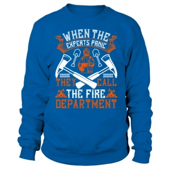 When the experts panic, they call the fire department Sweatshirt