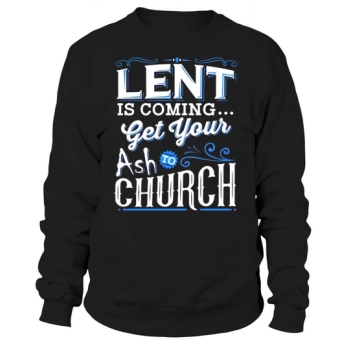 Happy Easter Day Funny Lent Come Get Your Ashes To Church Easter Sweatshirt