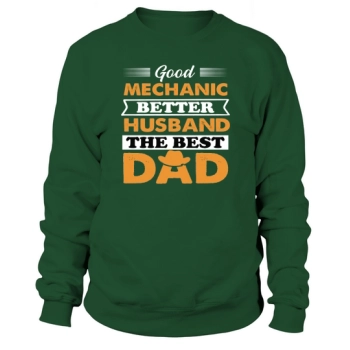 Good Mechanic Better Husband Best Dad Sweatshirt