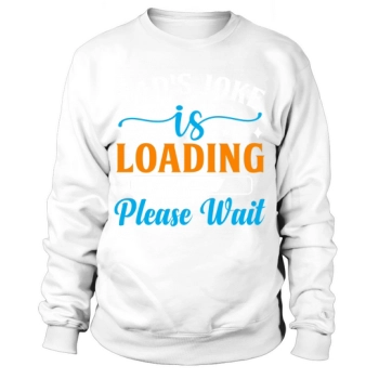 Dads joke is loading please wait Sweatshirt