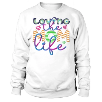 Loving The Mom Life Sweatshirt