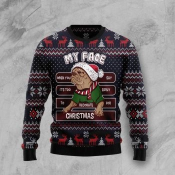 My Face When You Say It&#39;s Too Early To Decorate For Christmas Pug Ugly Christmas Sweater,Christmas Ugly Sweater