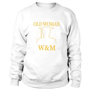 Never Underestimate A Woman Who Graduated From The College Of William And Mary Sweatshirt