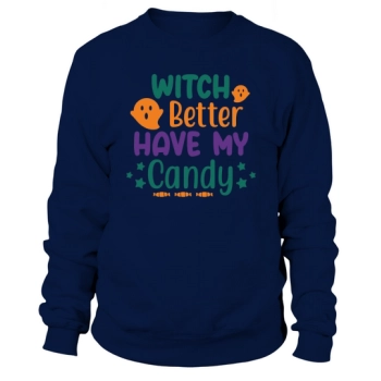 Witch Better Have My Candy for Halloween Party Sweatshirt