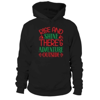 Rise and shine there is adventure outside Christmas Hoodies