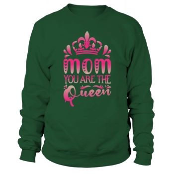 Mom You Are The Queen Sweatshirt