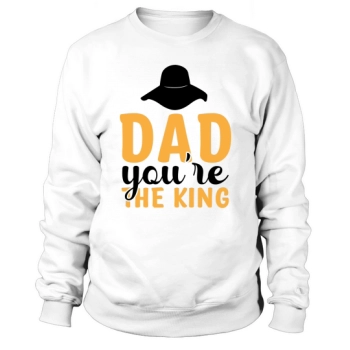 Daddy Youre the King Sweatshirt