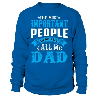 The most important people in my life call me Dad Sweatshirt