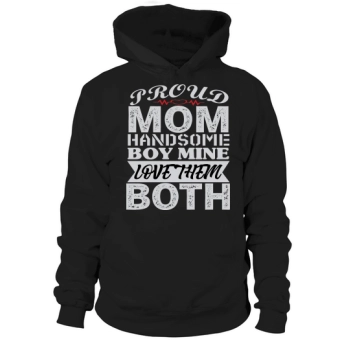 Proud Mom Handsome Boy Mine Love Them Both Hoodies