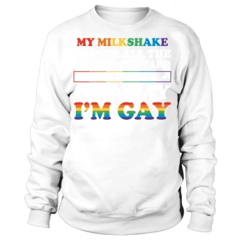 My milkshake brings all the boys to the yard and I like to go gay Sweatshirt.