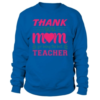 Thank You Mom For Being The Best Teacher Sweatshirt