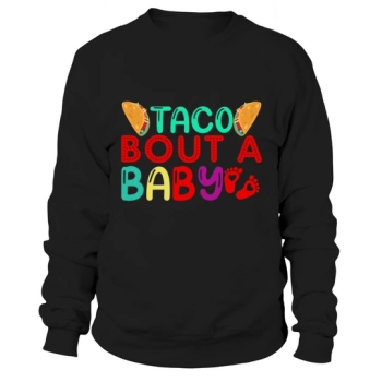 Taco Bout a Baby Cinco Sweatshirt