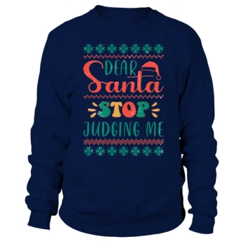 Dear Santa, stop judging me Ugly Christmas Sweatshirt