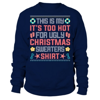 This Is My Its Too Hot For Ugly Christmas Sweatshirt