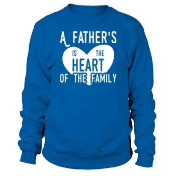 A father is the heart of the family Sweatshirt