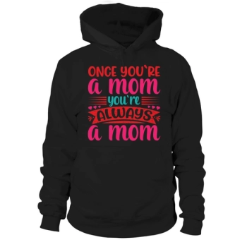 Once You Are A Mom You Are Always A Mom Hoodies