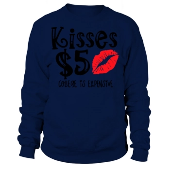 Funny Valentine Kisses 5 College Is Expensive9 Sweatshirt