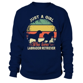 Just a girl who loves Labrador Retriever Sweatshirt
