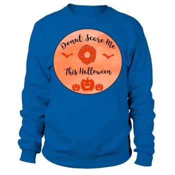 DONUT SCARE ME THIS HALLOWEEN Sweatshirt