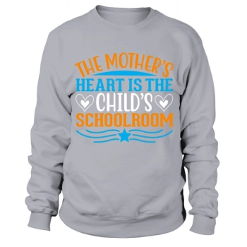 A mother's heart is a child's schoolroom Sweatshirt