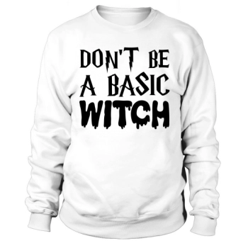 Dont Be A Basic Witch Halloween Costume Sweatshirt