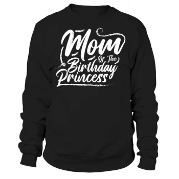 Mom Of The Birthday Prisscess Sweatshirt