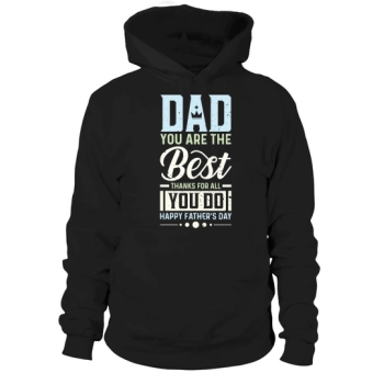 Dad You Are The Best Thanks For All You Do Happy Fathers Day Hoodies