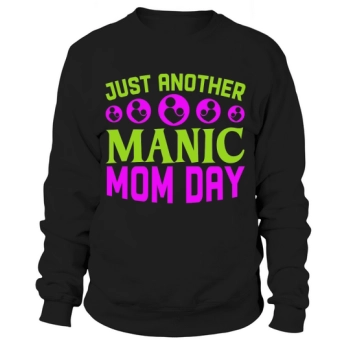 Just Another Manic Mom Day Sweatshirt