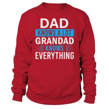 Dad knows a lot, Grandpa knows everything Sweatshirt