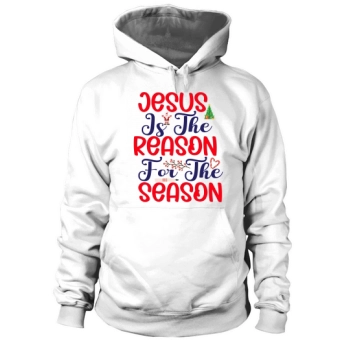 Jesus Is The Reason For The Season Merry Christmas Hoodies