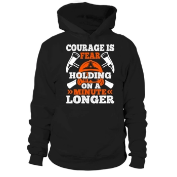 Courage is fear that lasts a minute longer Hoodies