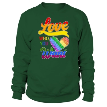 Love Who You Want Gay Pride LGBT Sweatshirt