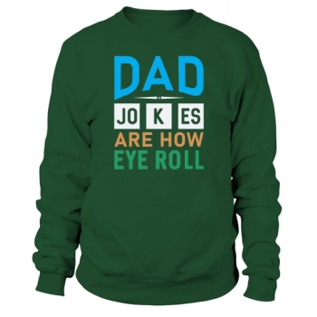 Dad jokes are like eye rolling Happy Father's Day Sweatshirt
