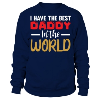 I Have The Best Dad In The World Sweatshirt