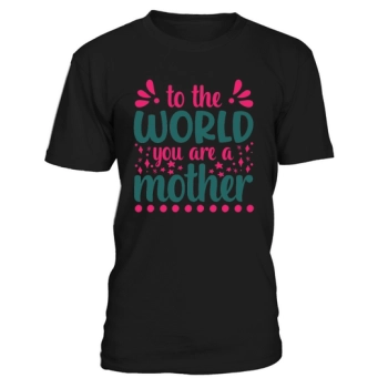 To the world you are mother