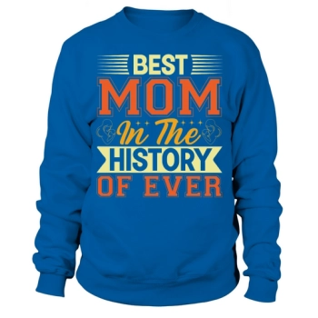 Best Mom In The History Of The World Sweatshirt