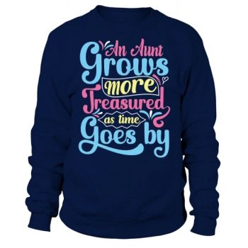 An aunt becomes more precious as time goes by Sweatshirt