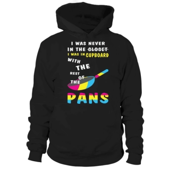 I Was Never In The Closet I Was In The Cupboard With The Rest Of The Pans Hoodies