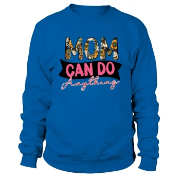 Mom Can Do Anything Sweatshirt