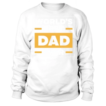 Worlds Best Dad Ever Sweatshirt