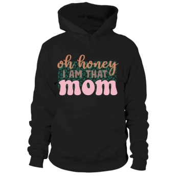 Oh Honey I Am That Mom Hoodies