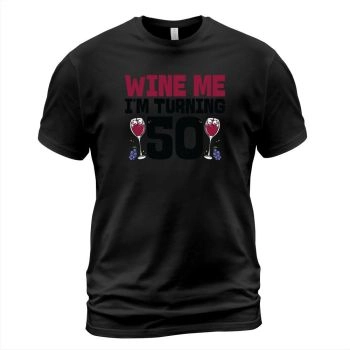 Wine I am turning 50 drinking 50th birthday