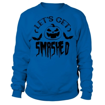 Lets Get Smashed Sweatshirt