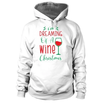 Im Dreaming Of A Wine Christmas Hoodies