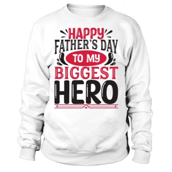 Happy Fathers Day To My Biggest Hero Sweatshirt