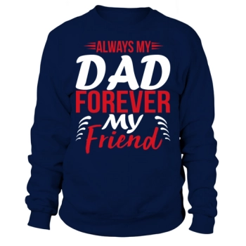 Always My Dad Forever My Friend Sweatshirt