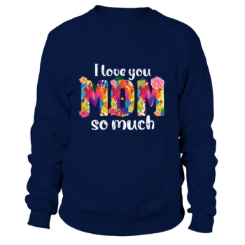 I Love You So Much MOM Sweatshirt