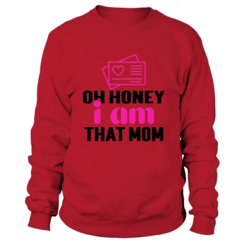 Oh Honey I Am That Mom Sweatshirts