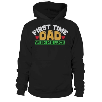 First Time Dad Wish Me Luck Hoodies